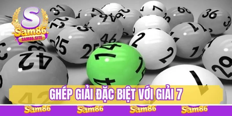 Cách tính lô đề hiệu quả nhất - Ghép đặc biệt và giải 7