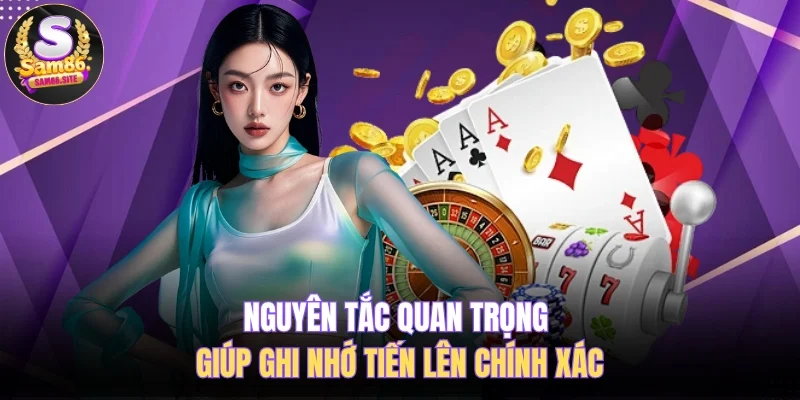 Nguyên tắc quan trọng giúp ghi nhớ tiến lên chính xác