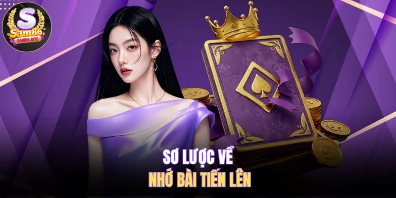 Sơ lược về nhớ bài tiến lên 
